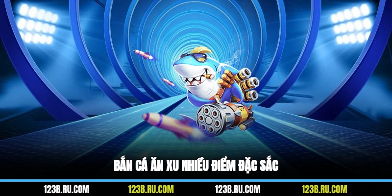 Bắn cá ăn xu nhiều điểm đặc sắc