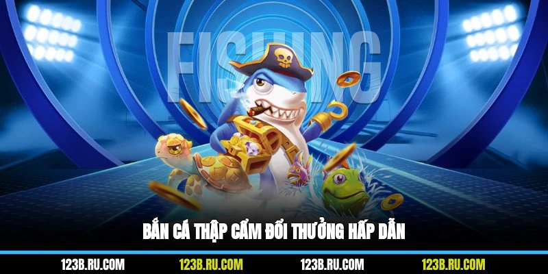 Bắn cá thập cẩm đổi thưởng hấp dẫn