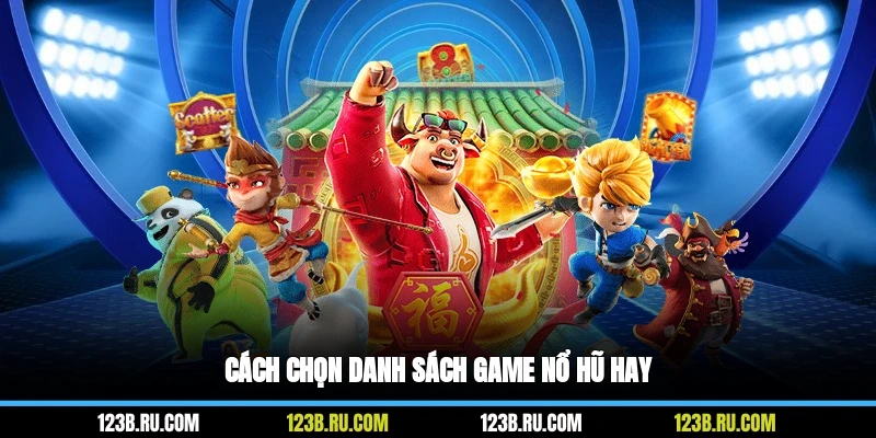 Cách chọn danh sách game nổ hũ hay