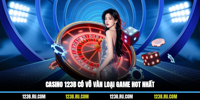 Casino 123B có vô vàn loại game hot nhất