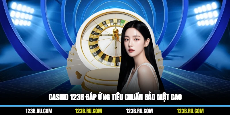 Casino 123B đáp ứng tiêu chuẩn bảo mật cao