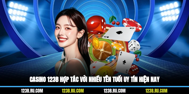 Casino 123B hợp tác với nhiều tên tuổi uy tín hiện nay