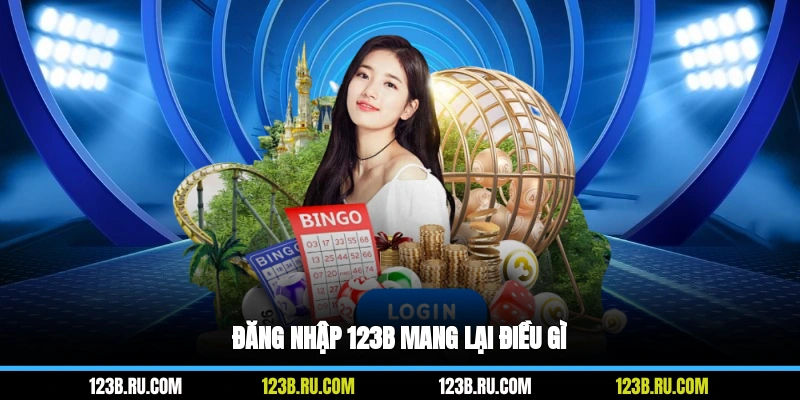 Đăng nhập 123B mang lại điều gì