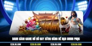 Danh Sách Game Nổ Hũ Hay Xứng Đáng Để Bạn Chinh Phục