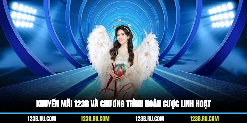 Khuyến mãi 123B và chương trình hoàn cược linh hoạt