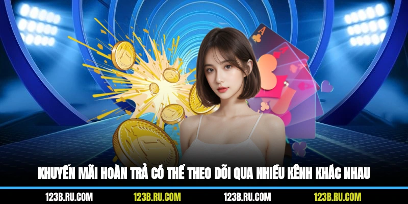 Khuyến mãi hoàn trả có thể theo dõi qua nhiều kênh khác nhau