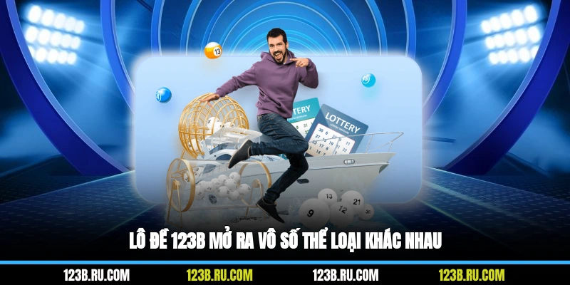 Lô đề 123B mở ra vô số thể loại khác nhau
