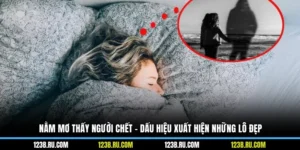 Nằm Mơ Thấy Người Chết - Dấu Hiệu Xuất Hiện Những Lô Đẹp