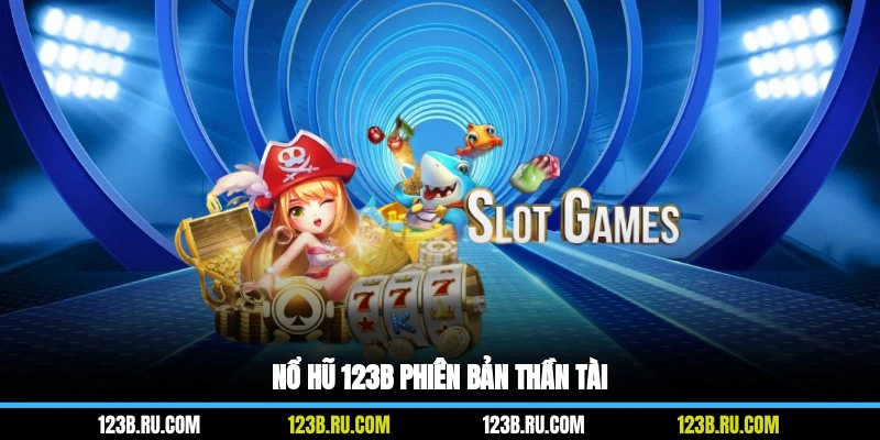 Nổ hũ 123B phiên bản Thần Tài