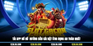 Tải App Nổ Hũ - Hướng Dẫn Cài Đặt Ứng Dụng An Toàn Nhất