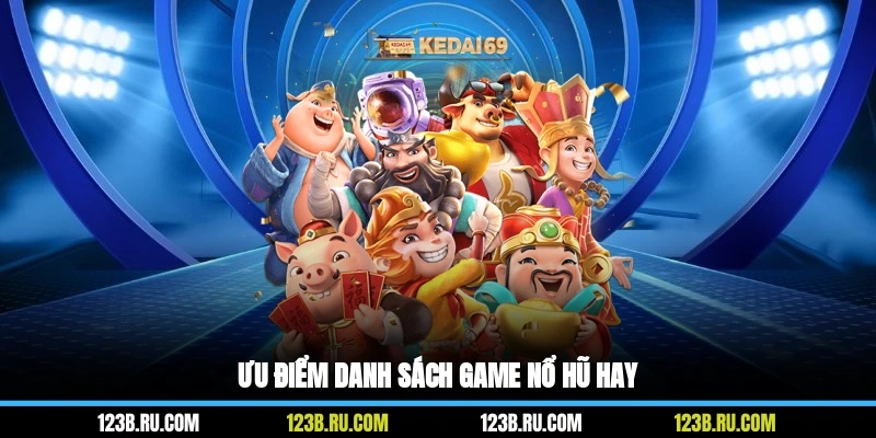 Ưu điểm danh sách game nổ hũ hay